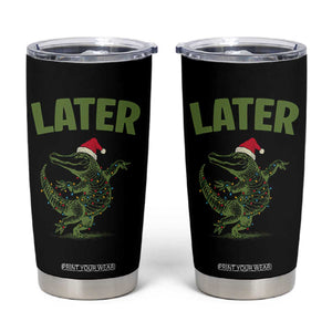 Funny Gator Sarcastic Christmas Tumbler Cup Later Alligator TS14 Black Print Your Wear