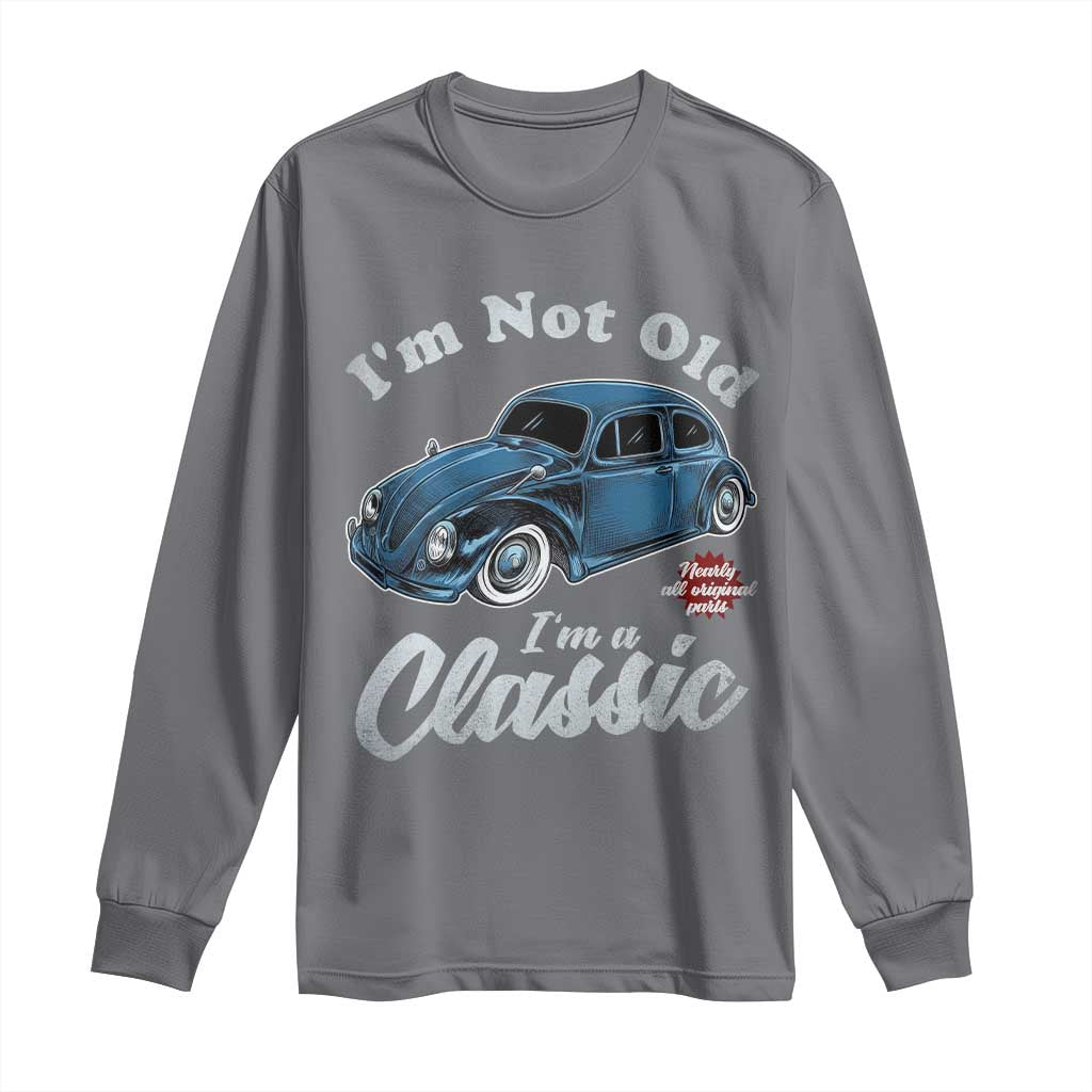 I'm Not Old I'm Classic Long Sleeve Shirt Vintage Distressed Classic Bug Travel TS14 Charcoal Print Your Wear