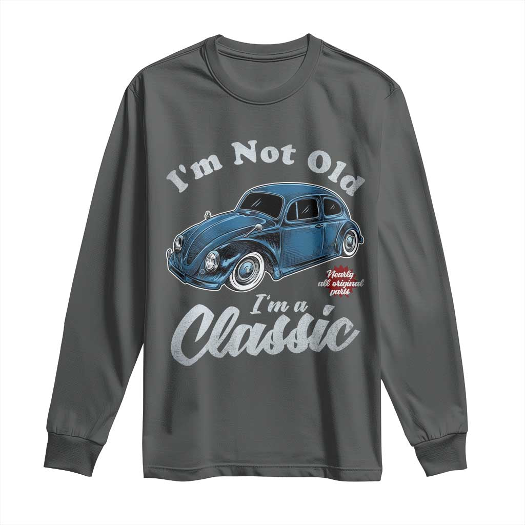 I'm Not Old I'm Classic Long Sleeve Shirt Vintage Distressed Classic Bug Travel TS14 Dark Heather Print Your Wear