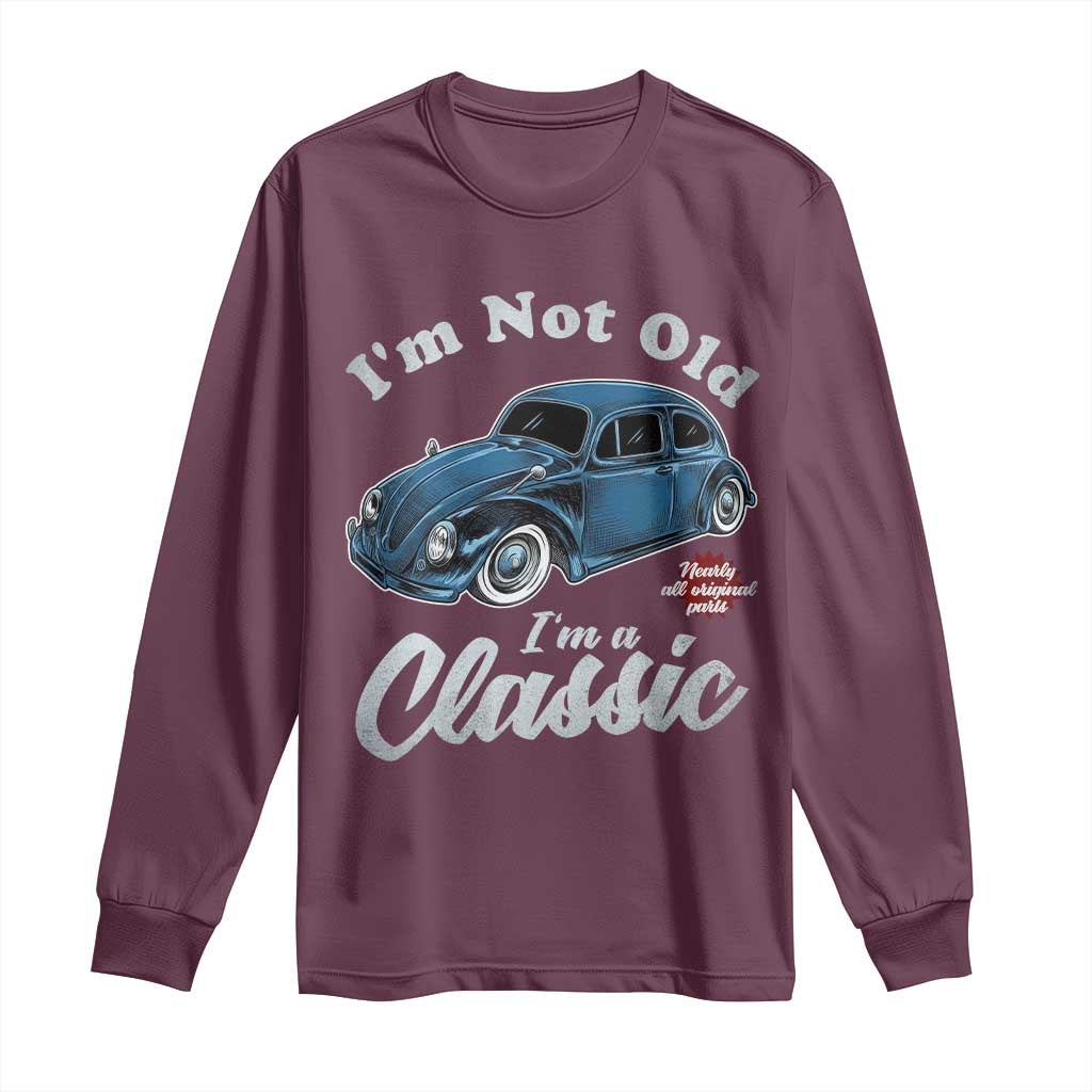 I'm Not Old I'm Classic Long Sleeve Shirt Vintage Distressed Classic Bug Travel TS14 Maroon Print Your Wear