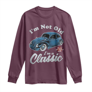 I'm Not Old I'm Classic Long Sleeve Shirt Vintage Distressed Classic Bug Travel TS14 Maroon Print Your Wear