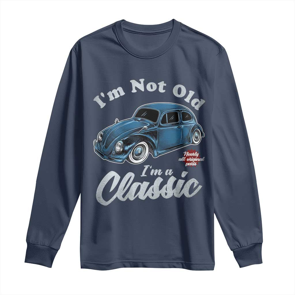 I'm Not Old I'm Classic Long Sleeve Shirt Vintage Distressed Classic Bug Travel TS14 Navy Print Your Wear