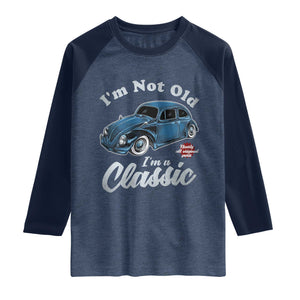 I'm Not Old I'm Classic Raglan Shirt Vintage Distressed Classic Bug Travel TS14 Heather Denim Navy Print Your Wear