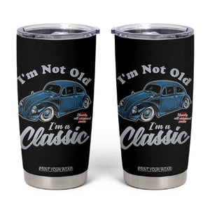 I'm Not Old I'm Classic Tumbler Cup Vintage Distressed Classic Bug Travel TS14 Black Print Your Wear