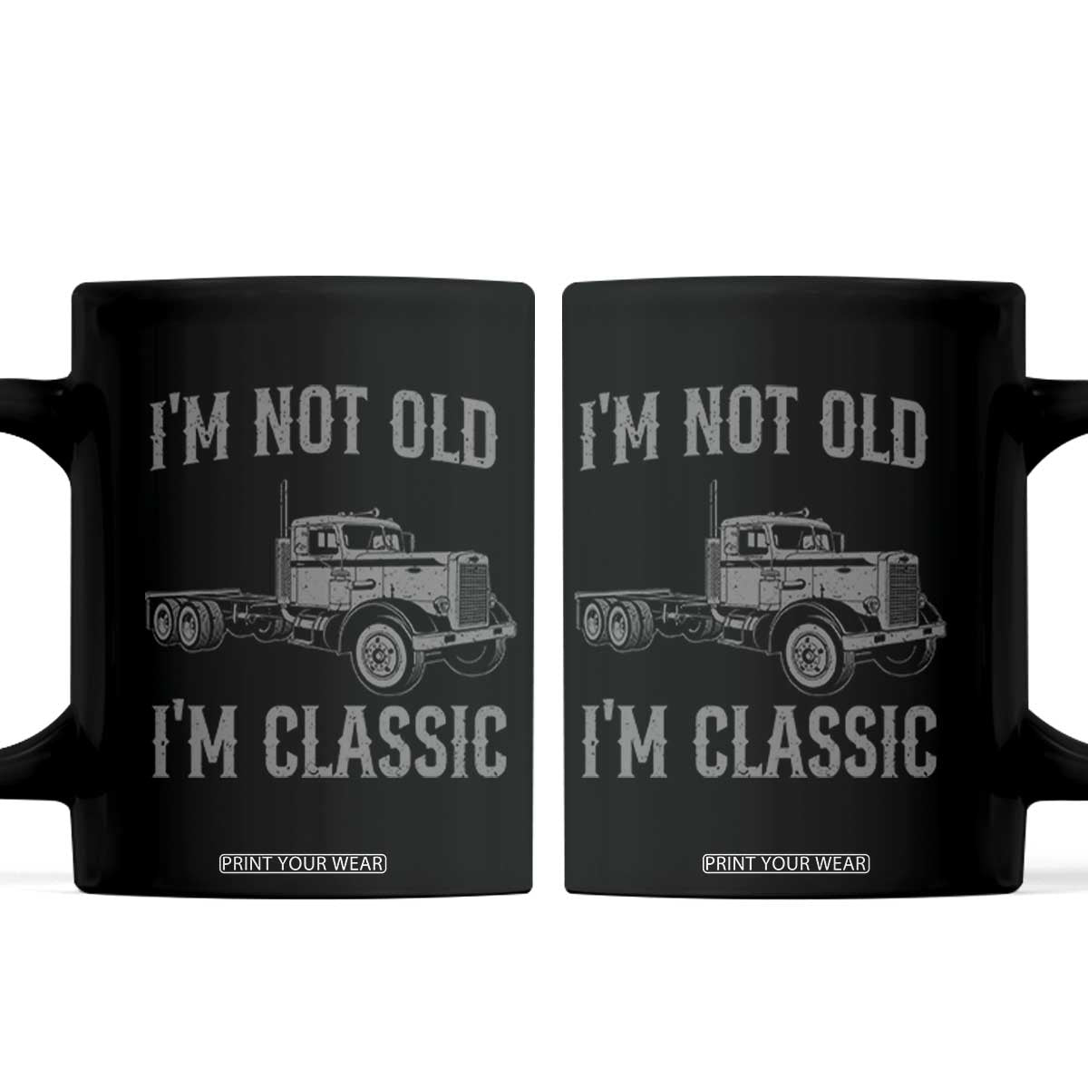 I'm Not Old I'm Classic Coffee Mug Retro Needlenose Semi Truck Old School Distressed Big Rig 18 Wheeler TS14 Black Print Your Wear
