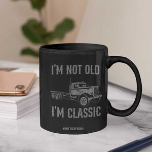 I'm Not Old I'm Classic Coffee Mug Retro Needlenose Semi Truck Old School Distressed Big Rig 18 Wheeler TS14 Print Your Wear
