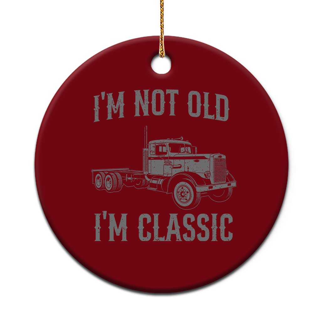 I'm Not Old I'm Classic Ceramic Ornament Retro Needlenose Semi Truck Old School Distressed Big Rig 18 Wheeler