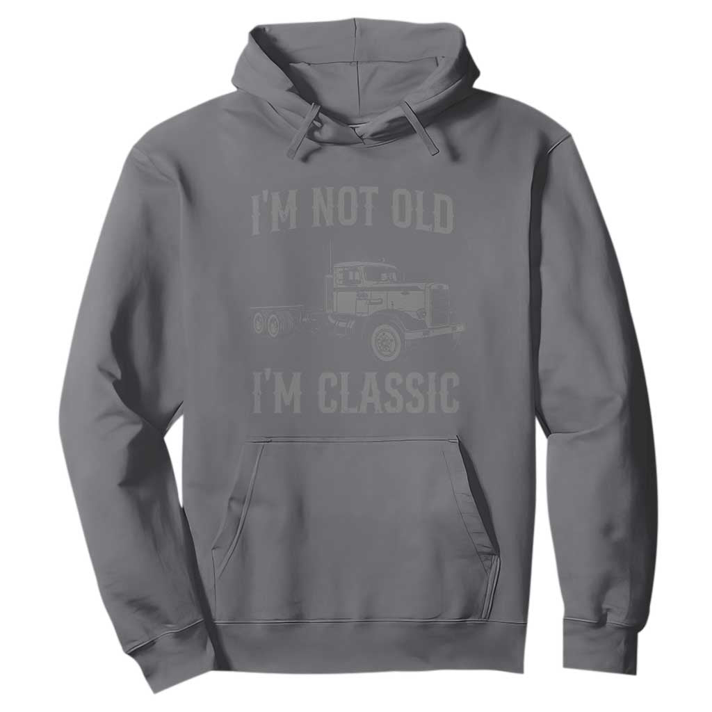 I'm Not Old I'm Classic Hoodie Retro Needlenose Semi Truck Old School Distressed Big Rig 18 Wheeler