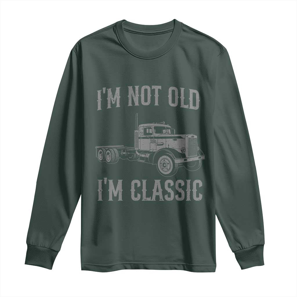 I'm Not Old I'm Classic Long Sleeve Shirt Retro Needlenose Semi Truck Old School Distressed Big Rig 18 Wheeler