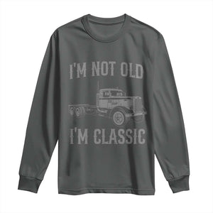 I'm Not Old I'm Classic Long Sleeve Shirt Retro Needlenose Semi Truck Old School Distressed Big Rig 18 Wheeler