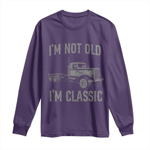 I'm Not Old I'm Classic Long Sleeve Shirt Retro Needlenose Semi Truck Old School Distressed Big Rig 18 Wheeler