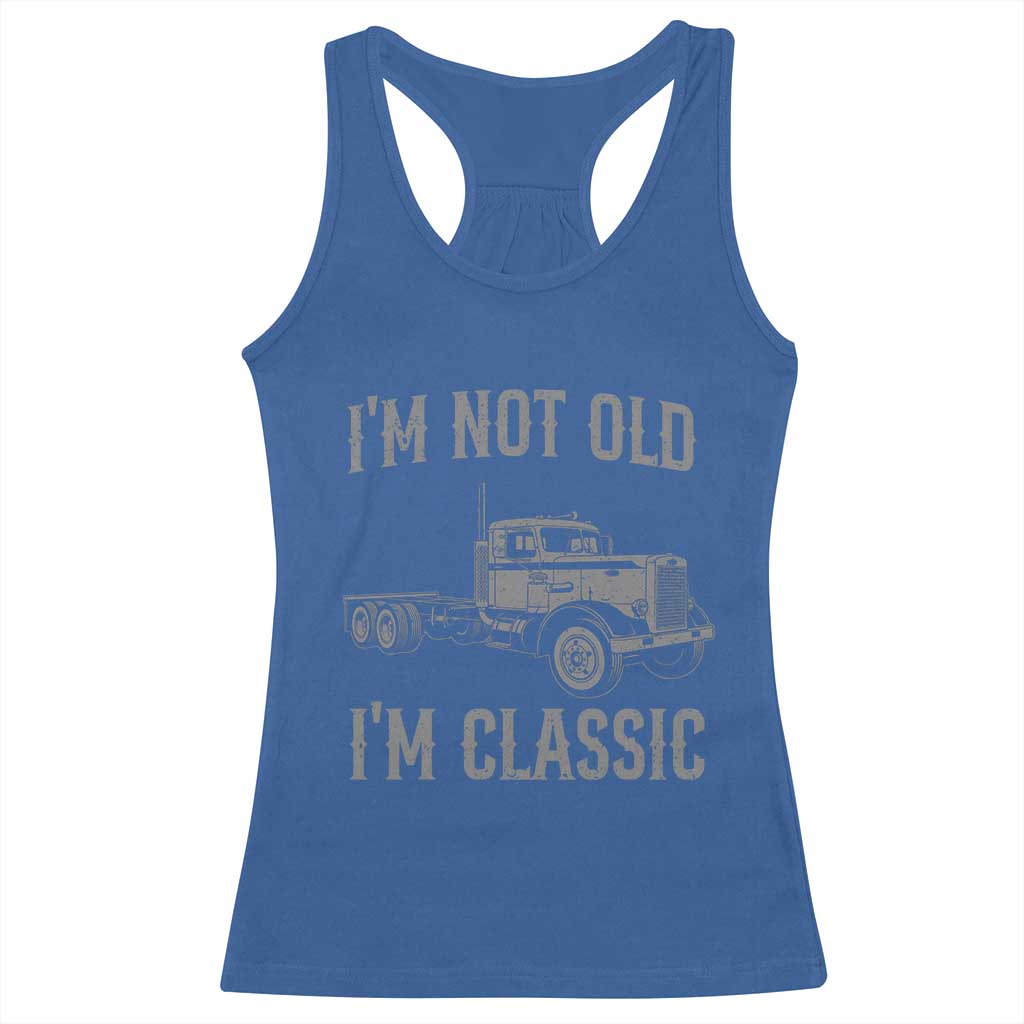 I'm Not Old I'm Classic Racerback Tank Top Retro Needlenose Semi Truck Old School Distressed Big Rig 18 Wheeler