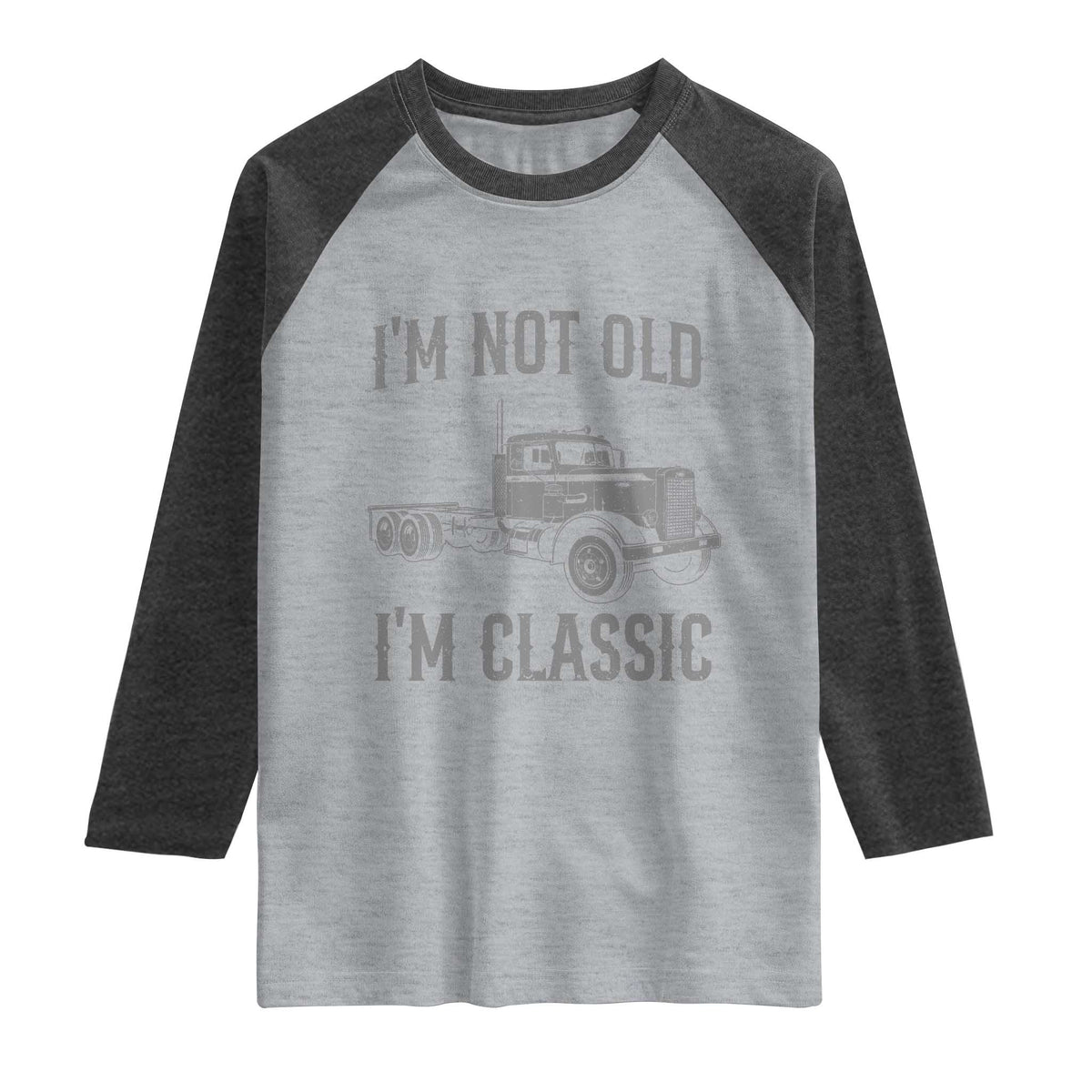 I'm Not Old I'm Classic Raglan Shirt Retro Needlenose Semi Truck Old School Distressed Big Rig 18 Wheeler