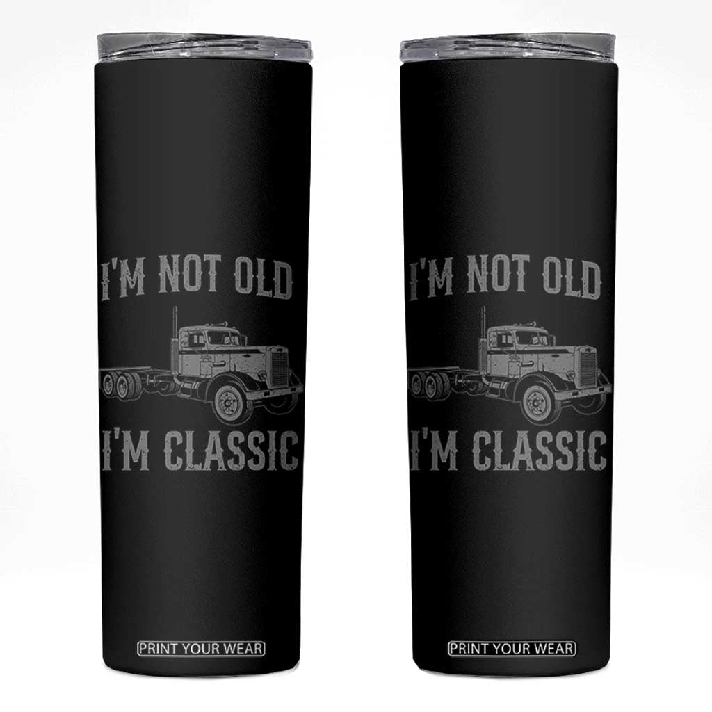 I'm Not Old I'm Classic Skinny Tumbler Retro Needlenose Semi Truck Old School Distressed Big Rig 18 Wheeler TS14 Black Print Your Wear