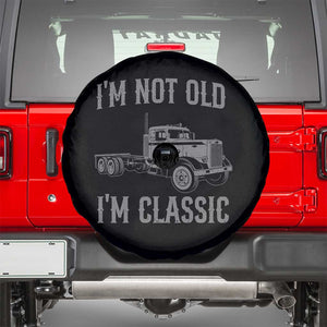 I'm Not Old I'm Classic Spare Tire Cover Retro Needlenose Semi Truck Old School Distressed Big Rig 18 Wheeler TS14 Black Print Your Wear