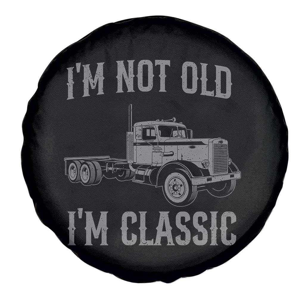 I'm Not Old I'm Classic Spare Tire Cover Retro Needlenose Semi Truck Old School Distressed Big Rig 18 Wheeler TS14 Print Your Wear