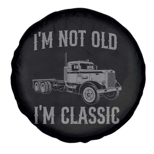I'm Not Old I'm Classic Spare Tire Cover Retro Needlenose Semi Truck Old School Distressed Big Rig 18 Wheeler TS14 Print Your Wear
