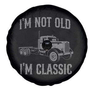 I'm Not Old I'm Classic Spare Tire Cover Retro Needlenose Semi Truck Old School Distressed Big Rig 18 Wheeler TS14 Print Your Wear