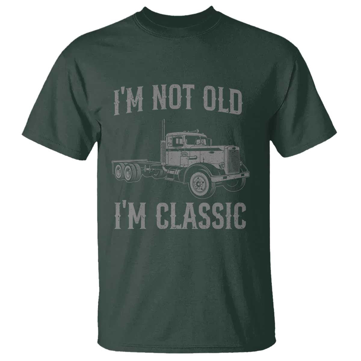 I'm Not Old I'm Classic T Shirt Retro Needlenose Semi Truck Old School Distressed Big Rig 18 Wheeler