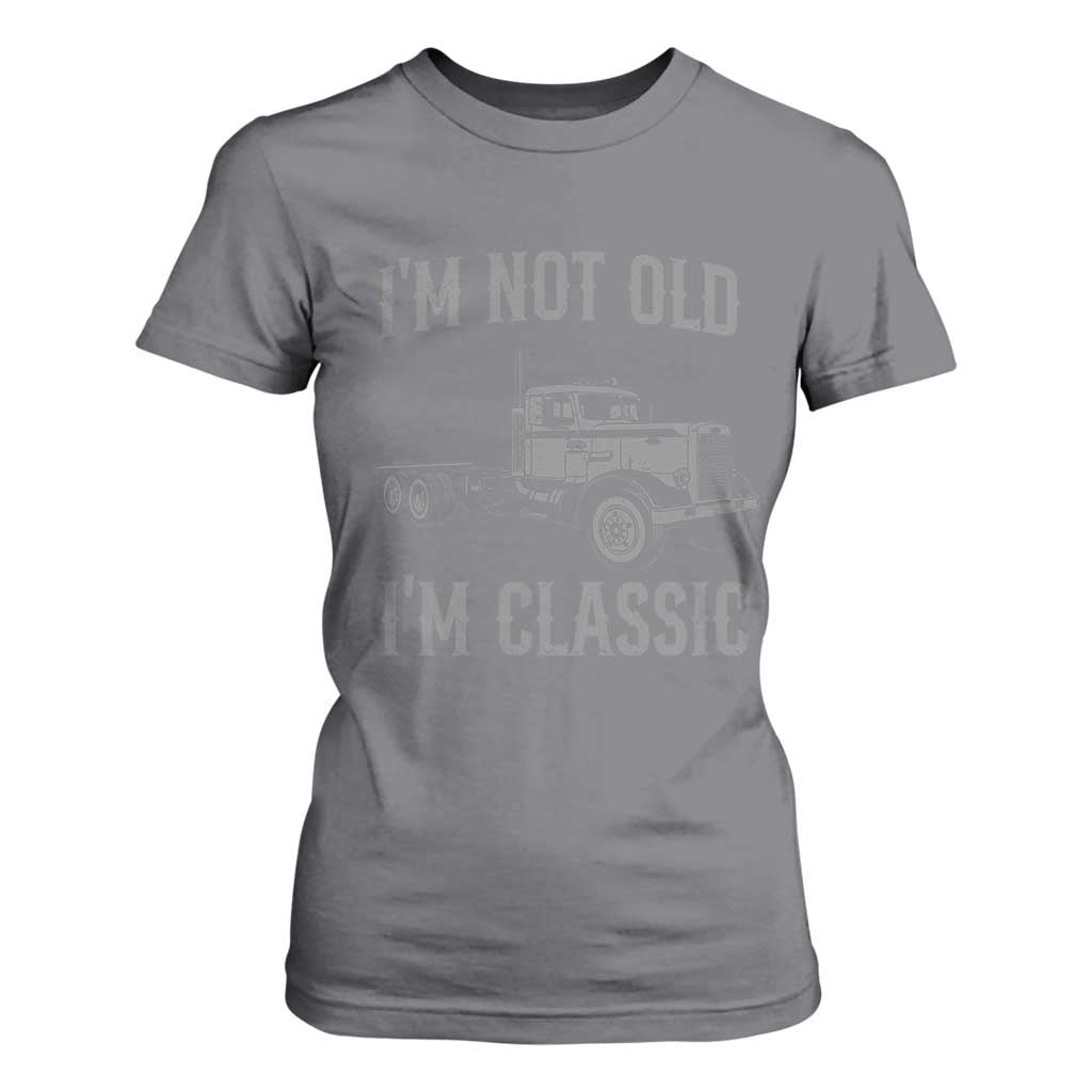 I'm Not Old I'm Classic T Shirt For Women Retro Needlenose Semi Truck Old School Distressed Big Rig 18 Wheeler