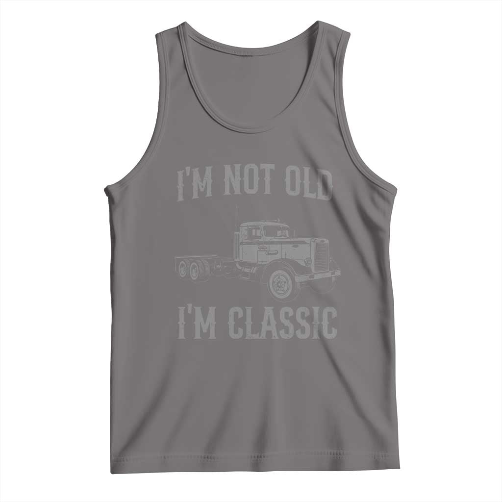 I'm Not Old I'm Classic Tank Top Retro Needlenose Semi Truck Old School Distressed Big Rig 18 Wheeler