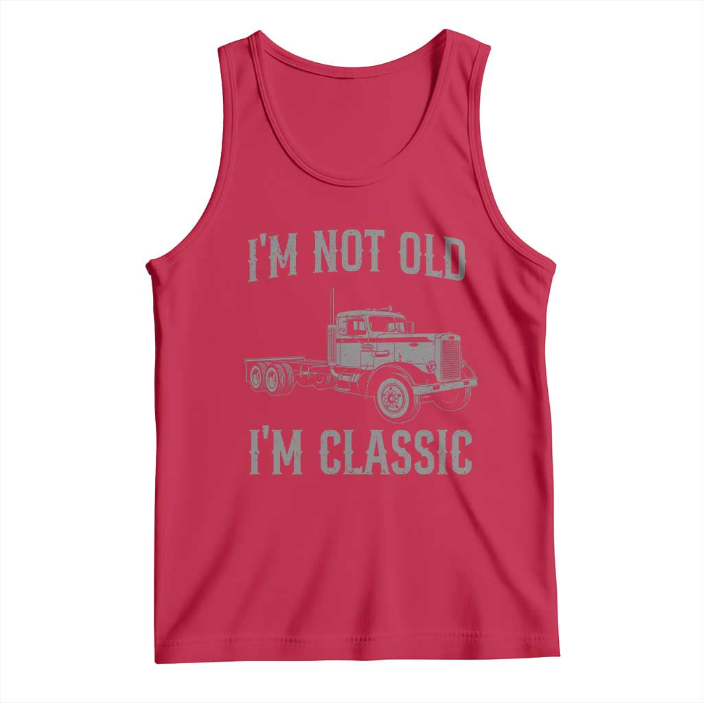 I'm Not Old I'm Classic Tank Top Retro Needlenose Semi Truck Old School Distressed Big Rig 18 Wheeler