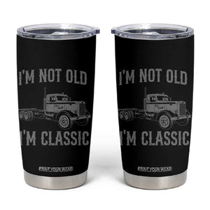 I'm Not Old I'm Classic Tumbler Cup Retro Needlenose Semi Truck Old School Distressed Big Rig 18 Wheeler TS14 Black Print Your Wear