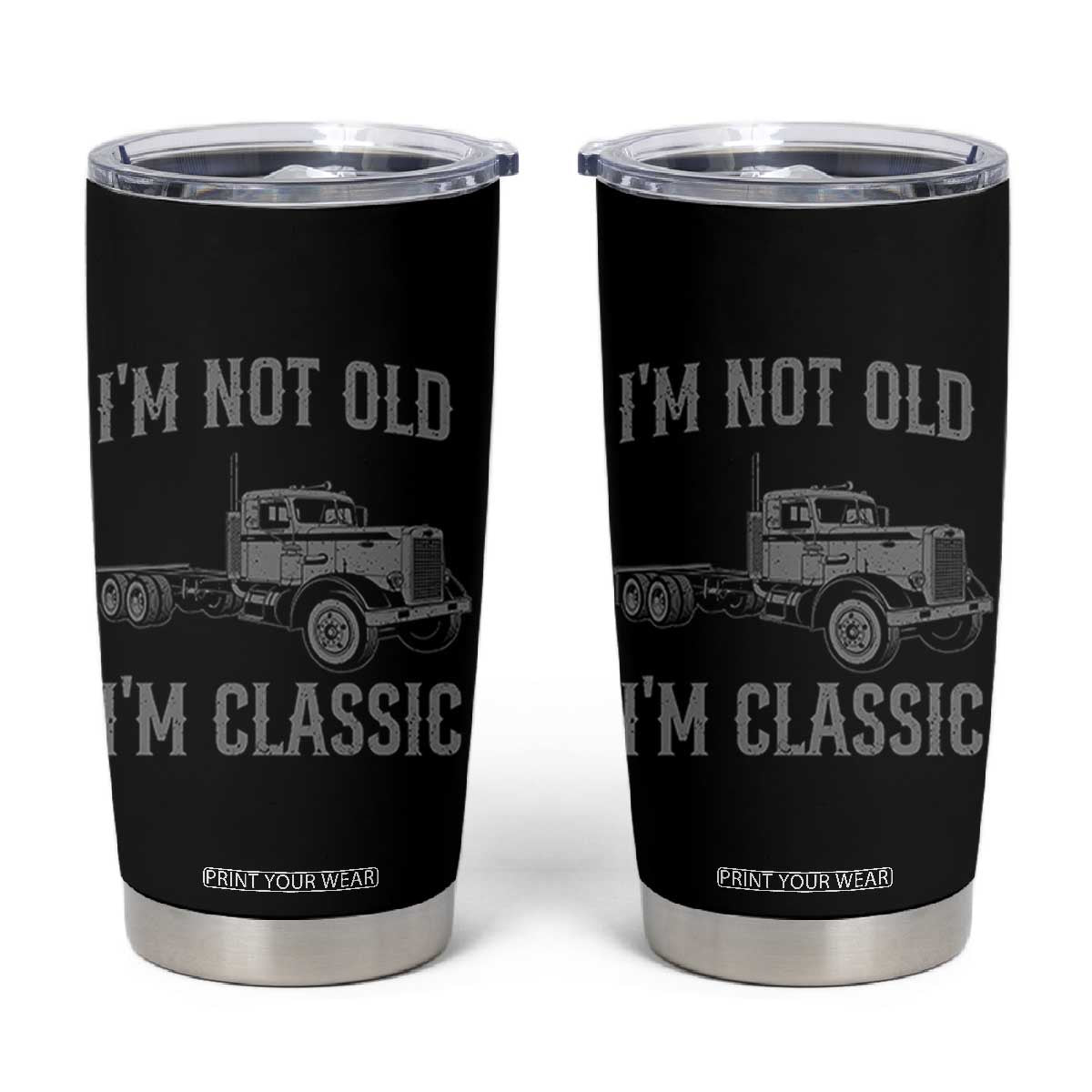 I'm Not Old I'm Classic Tumbler Cup Retro Needlenose Semi Truck Old School Distressed Big Rig 18 Wheeler TS14 Black Print Your Wear