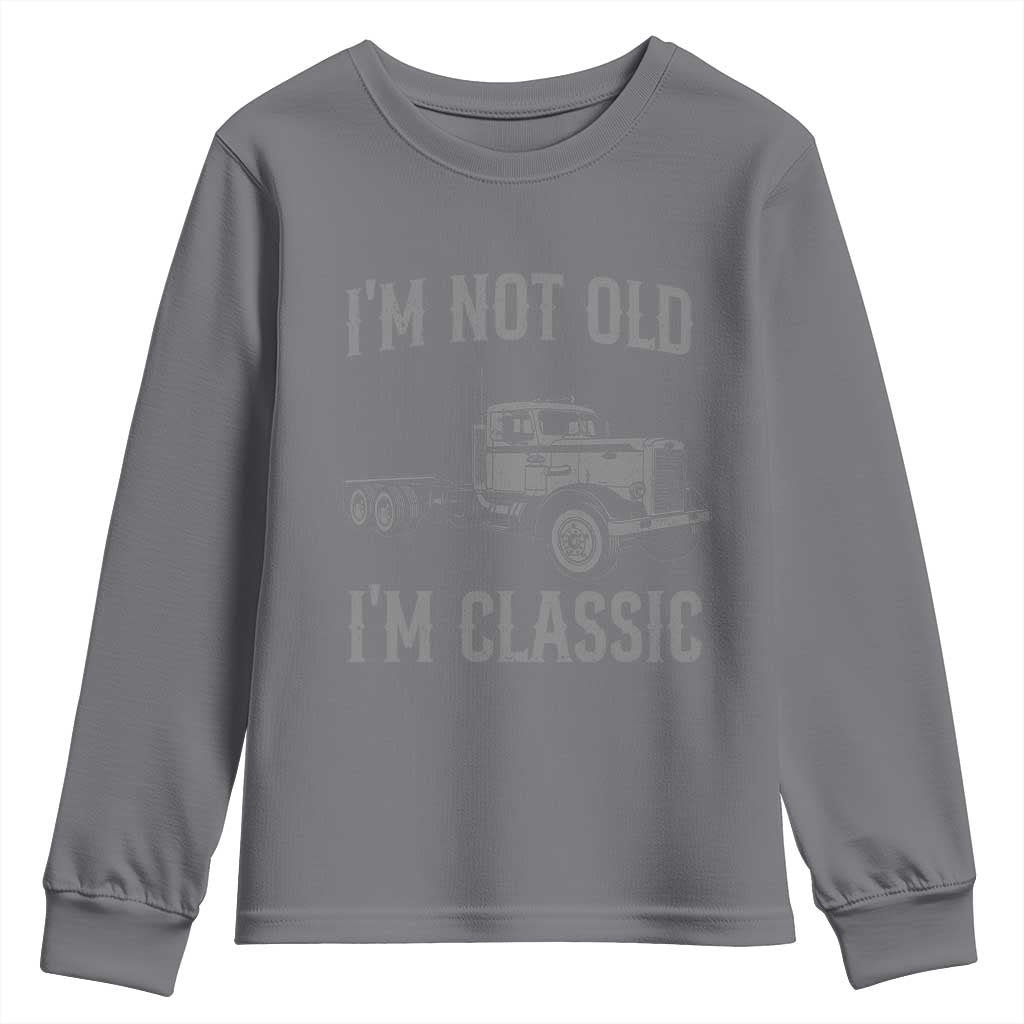 I'm Not Old I'm Classic Youth Sweatshirt Retro Needlenose Semi Truck Old School Distressed Big Rig 18 Wheeler