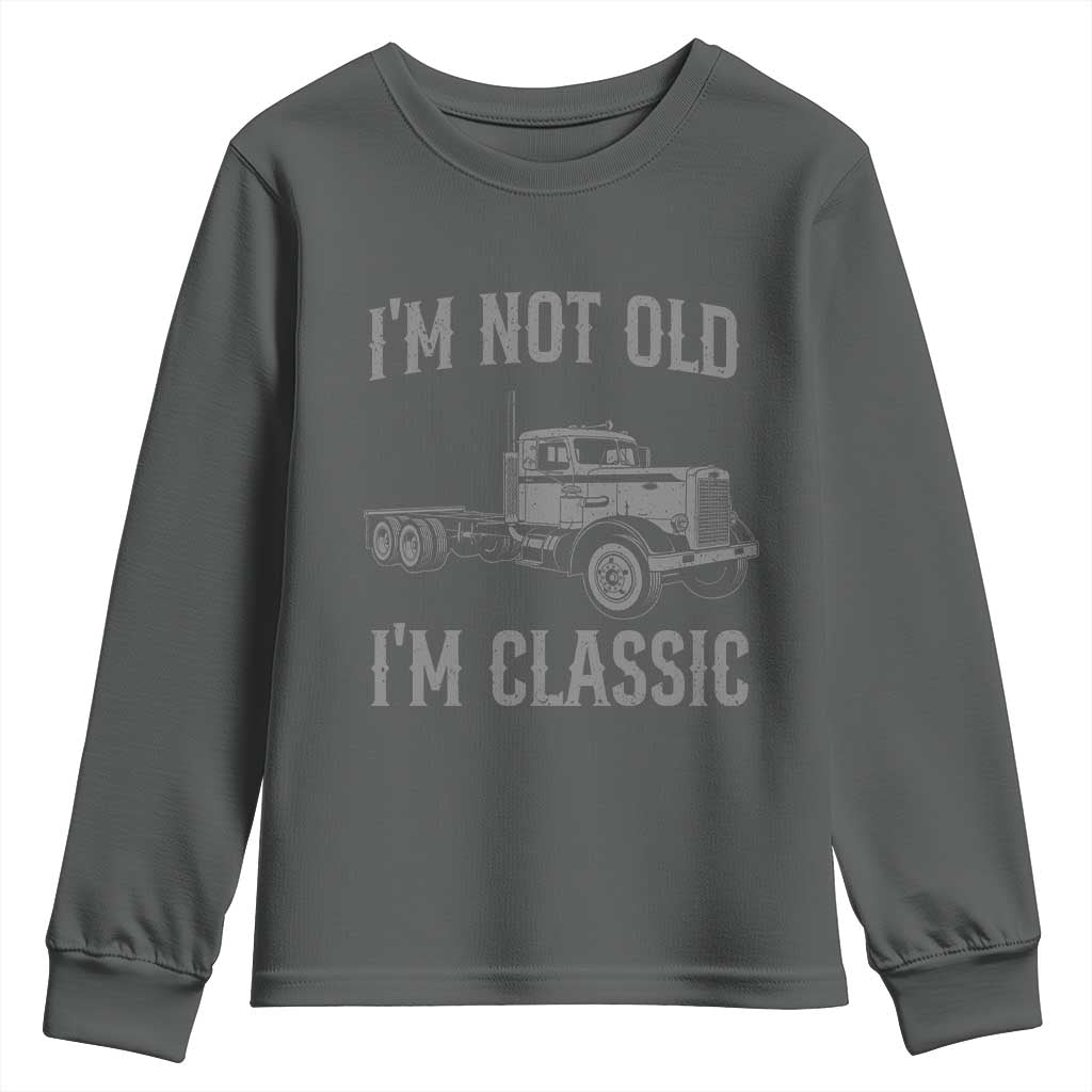 I'm Not Old I'm Classic Youth Sweatshirt Retro Needlenose Semi Truck Old School Distressed Big Rig 18 Wheeler