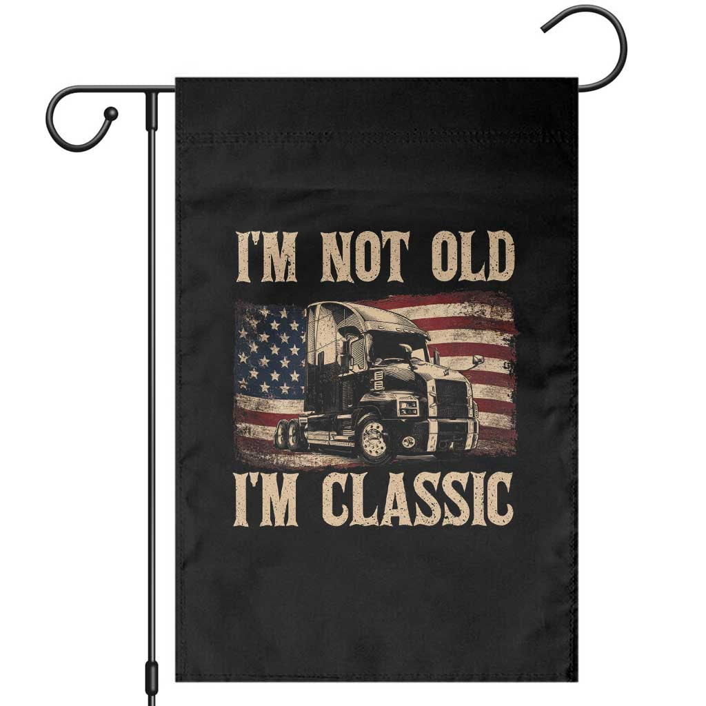 I'm Not Old I'm Classic Garden Flag Vintage Distressed Big Rig 18 Wheeler Driver TS14 Black Print Your Wear