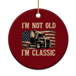 I'm Not Old I'm Classic Ceramic Ornament Vintage Distressed Big Rig 18 Wheeler Driver