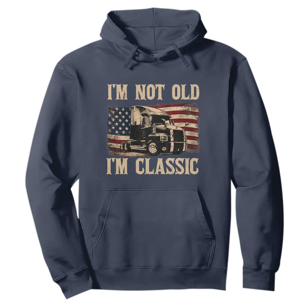 I'm Not Old I'm Classic Hoodie Vintage Distressed Big Rig 18 Wheeler Driver
