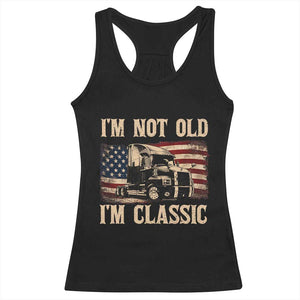 I'm Not Old I'm Classic Racerback Tank Top Vintage Distressed Big Rig 18 Wheeler Driver