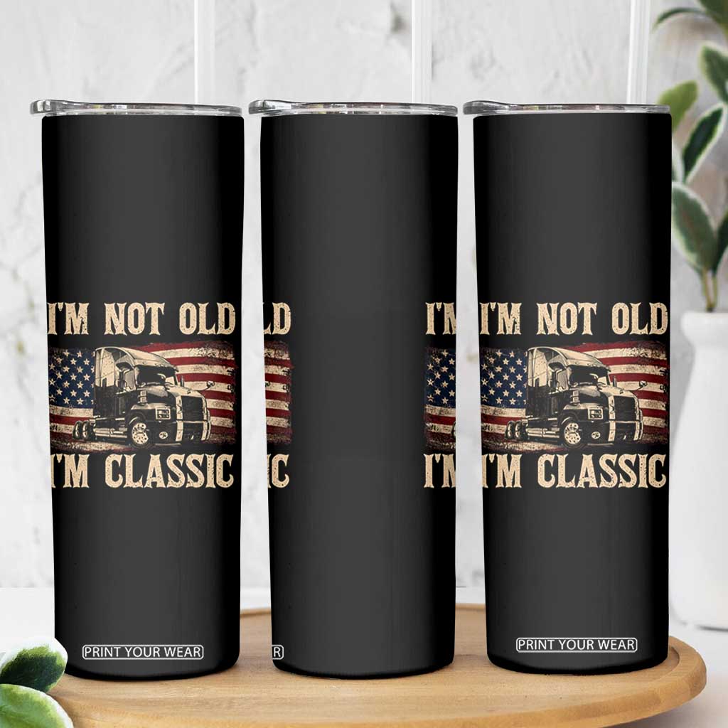 I'm Not Old I'm Classic Skinny Tumbler Vintage Distressed Big Rig 18 Wheeler Driver TS14 Print Your Wear