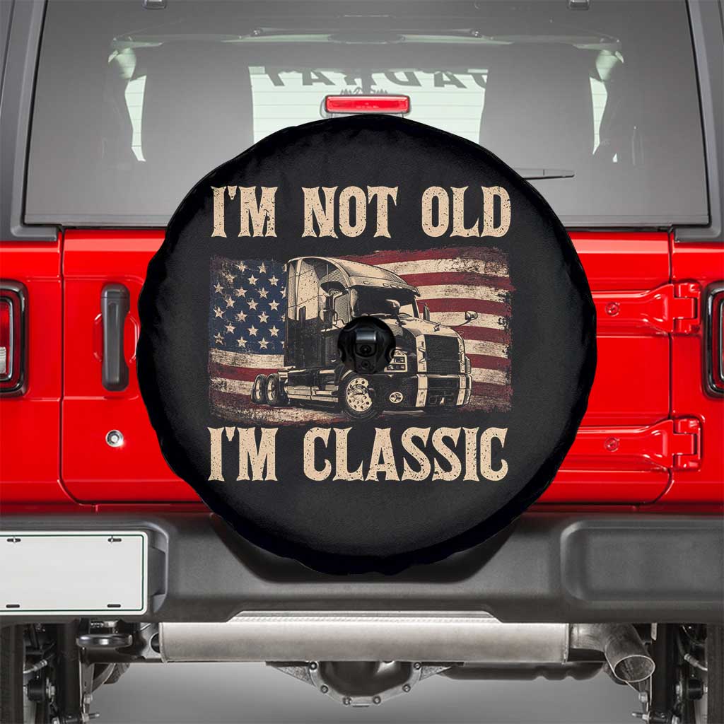I'm Not Old I'm Classic Spare Tire Cover Vintage Distressed Big Rig 18 Wheeler Driver TS14 Black Print Your Wear