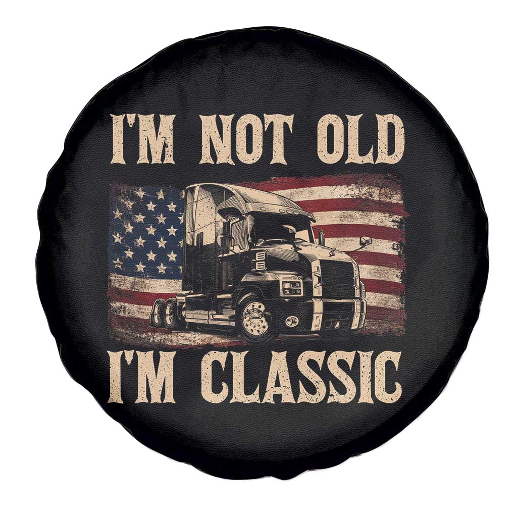 I'm Not Old I'm Classic Spare Tire Cover Vintage Distressed Big Rig 18 Wheeler Driver TS14 Print Your Wear