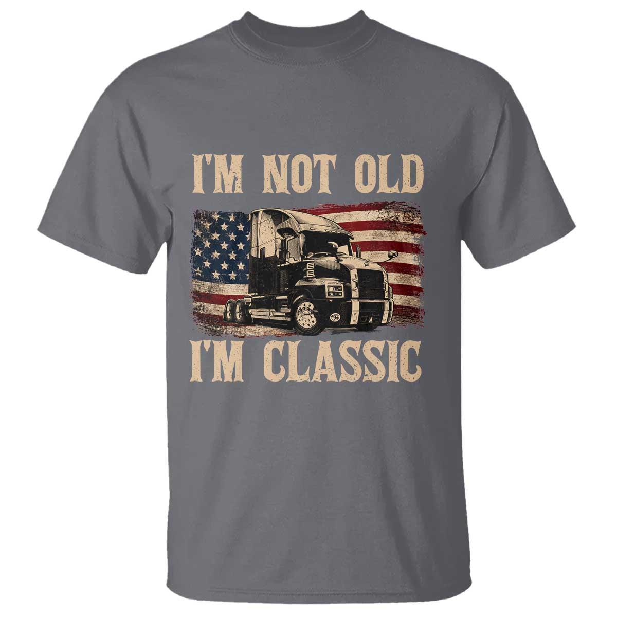 I'm Not Old I'm Classic T Shirt Vintage Distressed Big Rig 18 Wheeler Driver