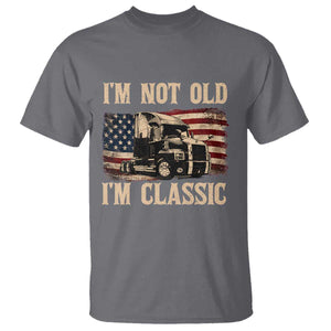 I'm Not Old I'm Classic T Shirt Vintage Distressed Big Rig 18 Wheeler Driver