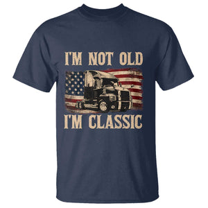 I'm Not Old I'm Classic T Shirt Vintage Distressed Big Rig 18 Wheeler Driver