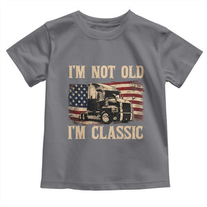 I'm Not Old I'm Classic Toddler T Shirt Vintage Distressed Big Rig 18 Wheeler Driver