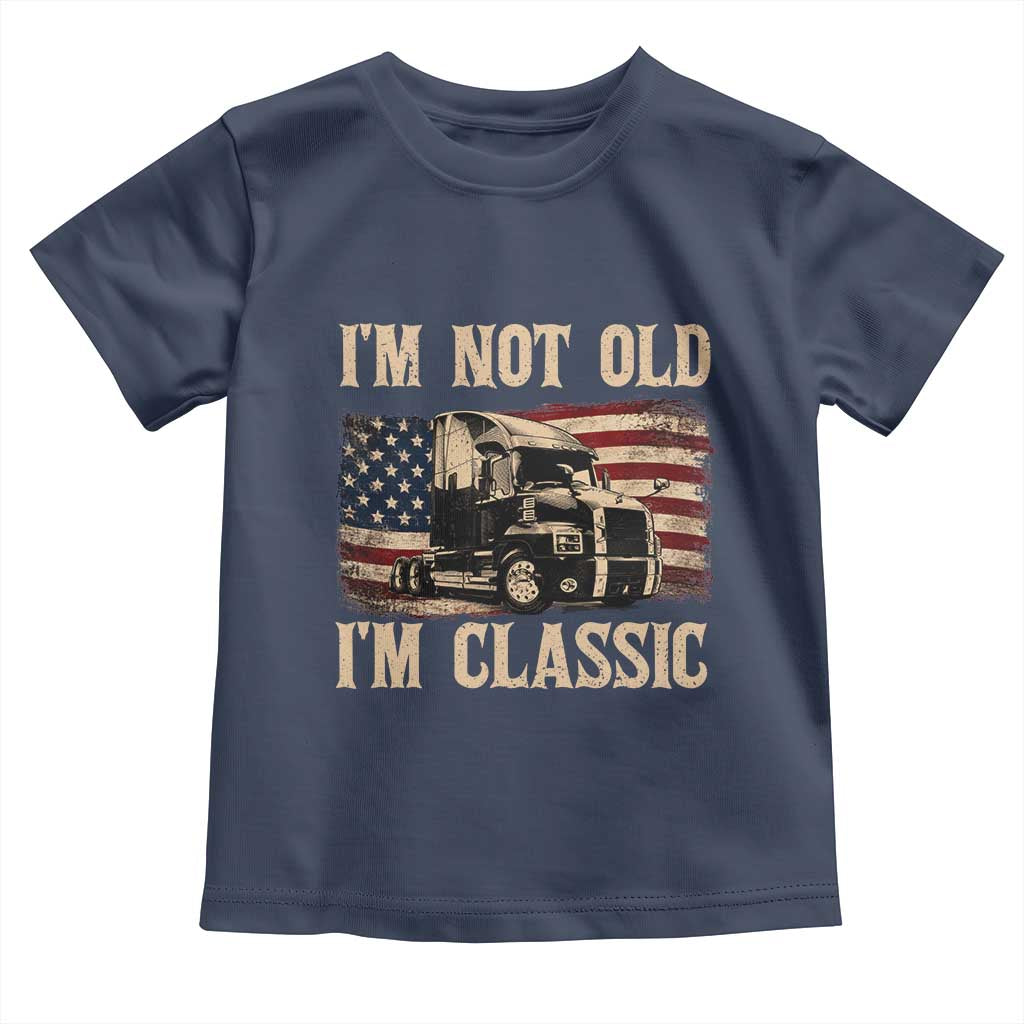I'm Not Old I'm Classic Toddler T Shirt Vintage Distressed Big Rig 18 Wheeler Driver