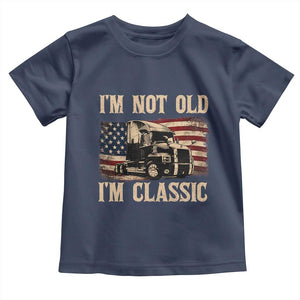 I'm Not Old I'm Classic Toddler T Shirt Vintage Distressed Big Rig 18 Wheeler Driver