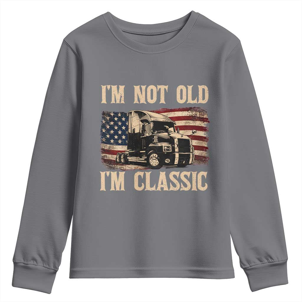 I'm Not Old I'm Classic Youth Sweatshirt Vintage Distressed Big Rig 18 Wheeler Driver
