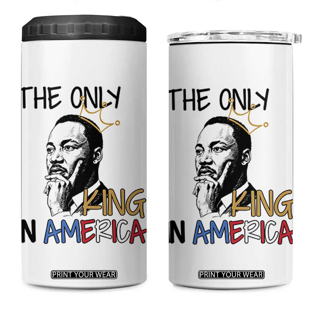 Martin Luther King Jr 4 in 1 Can Cooler Tumbler The Only King An America TS14 One Size: 16 oz White Print Your Wear