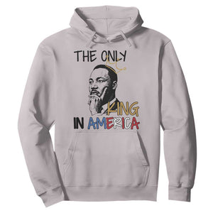 Martin Luther King Jr Hoodie The Only King An America TS14 Ice Gray Print Your Wear