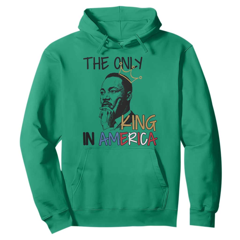 Martin Luther King Jr Hoodie The Only King An America TS14 Irish Green Print Your Wear