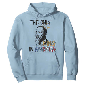 Martin Luther King Jr Hoodie The Only King An America TS14 Light Blue Print Your Wear