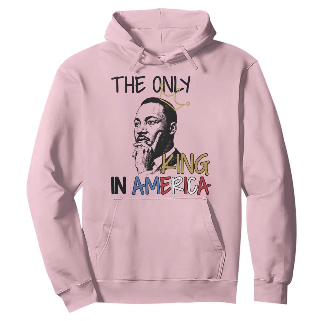 Martin Luther King Jr Hoodie The Only King An America TS14 Light Pink Print Your Wear