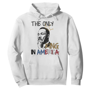 Martin Luther King Jr Hoodie The Only King An America TS14 White Print Your Wear